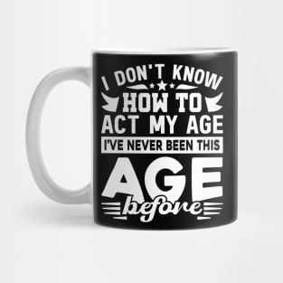 I've Never Been This Age Before Birthday Funny Mug